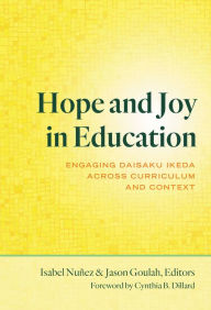 Google book free ebooks download Hope and Joy in Education: Engaging Daisaku Ikeda Across Curriculum and Context (English literature) by Isabel Nunez, Jason Goulah, Cynthia B. Dillard ePub 9780807765104