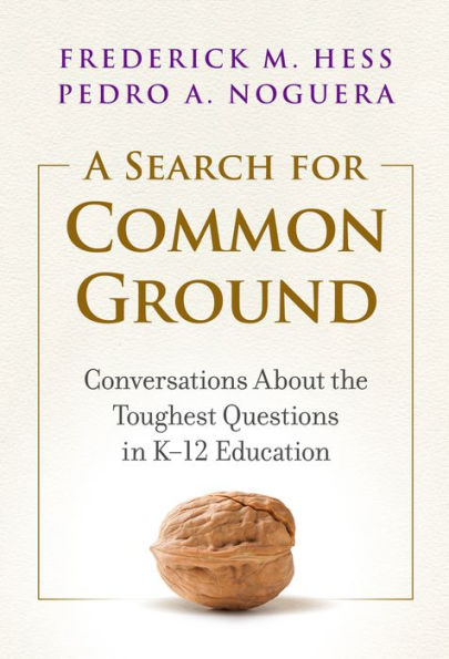 A Search for Common Ground: Conversations About the Toughest Questions in K-12 Education