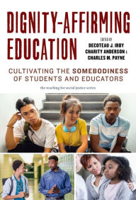 Dignity-Affirming Education: Cultivating the Somebodiness of Students and Educators