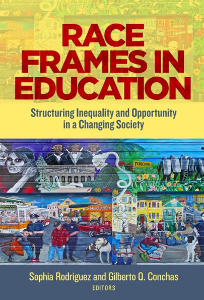 Race Frames Education: Structuring Inequality and Opportunity a Changing Society