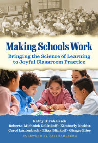 Google books free download online Making Schools Work: Bringing the Science of Learning to Joyful Classroom Practice 9780807767382 by Kathy Hirsh-Pasek, Roberta Michnick Golinkoff, Kimberly Nesbitt, Carol Lautenbach, Elias Blinkoff, Kathy Hirsh-Pasek, Roberta Michnick Golinkoff, Kimberly Nesbitt, Carol Lautenbach, Elias Blinkoff MOBI ePub iBook English version