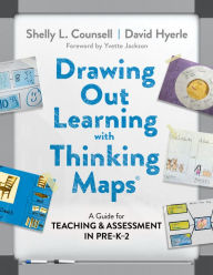 Title: Drawing Out Learning With Thinking Maps®: A Guide for Teaching and Assessment in Pre-K-2, Author: Shelly L. Counsell