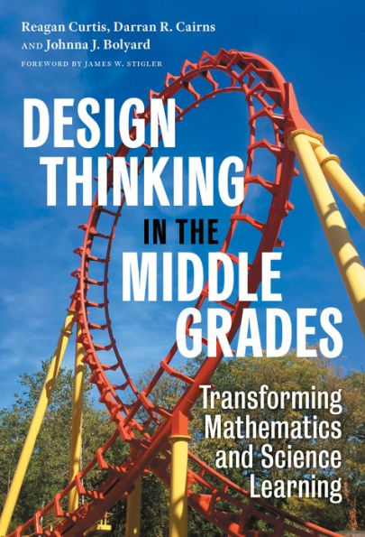 Design Thinking the Middle Grades: Transforming Mathematics and Science Learning