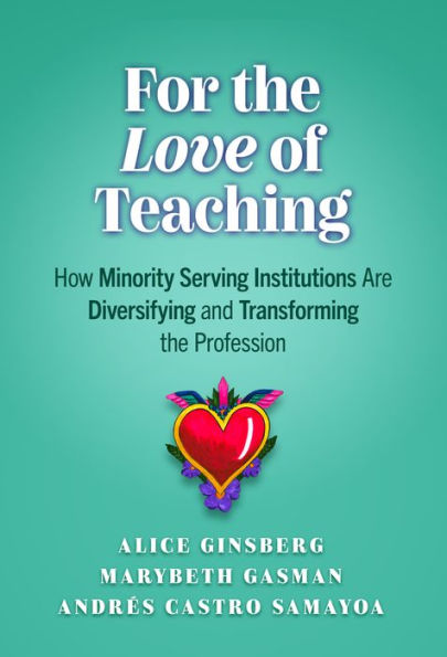 For the Love of Teaching: How Minority Serving Institutions Are Diversifying and Transforming Profession