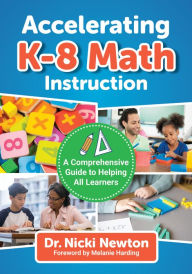 Title: Accelerating K-8 Math Instruction: A Comprehensive Guide to Helping All Learners, Author: Nicki Newton