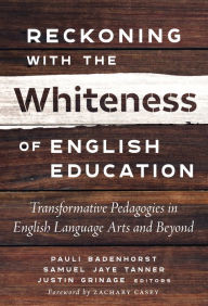 Ebook for vbscript free download Reckoning With the Whiteness of English Education: Transformative Pedagogies in English Language Arts and Beyond DJVU ePub (English literature) by Pauli Badenhorst, Samuel Jaye Tanner, Justin Grinage, Zachary Casey