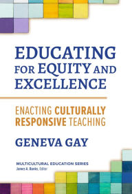 Good books to download on kindle Educating for Equity and Excellence: Enacting Culturally Responsive Teaching 9780807768624 CHM PDB DJVU by Geneva Gay, James A. Banks