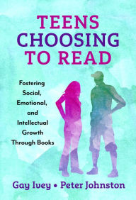 Free a books download in pdf Teens Choosing to Read: Fostering Social, Emotional, and Intellectual Growth Through Books RTF 9780807768686 (English Edition) by Gay Ivey, Peter Johnston