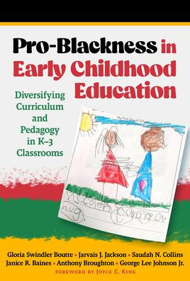 Pro-Blackness Early Childhood Education: Diversifying Curriculum and Pedagogy K-3 Classrooms