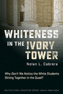 Whiteness the Ivory Tower: Why Don't We Notice White Students Sitting Together Quad?