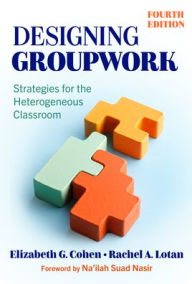 Title: Designing Groupwork: Strategies for the Heterogeneous Classroom, Author: Elizabeth G. Cohen