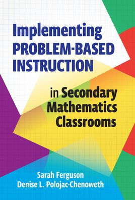 Implementing Problem-Based Instruction Secondary Mathematics Classrooms