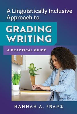 A Linguistically Inclusive Approach to Grading Writing: Practical Guide