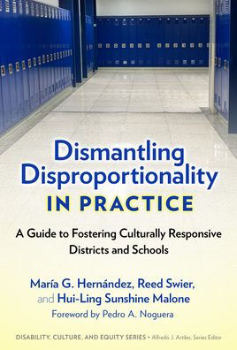 Dismantling Disproportionality Practice: A Guide to Fostering Culturally Responsive Districts and Schools