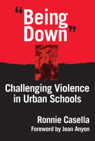 Title: Being Down: Challenging Violence In Urban Schools, Author: Ronnie Casella