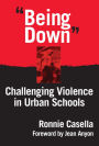 Being Down: Challenging Violence In Urban Schools