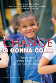 Title: Change Is Gonna Come: Transforming Literacy Education for African American Students, Author: Patricia A. Edwards