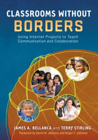 Title: Classrooms Without Borders: Using Internet Projects to Teach Communication and Collaboration, Author: James A. Bellanca
