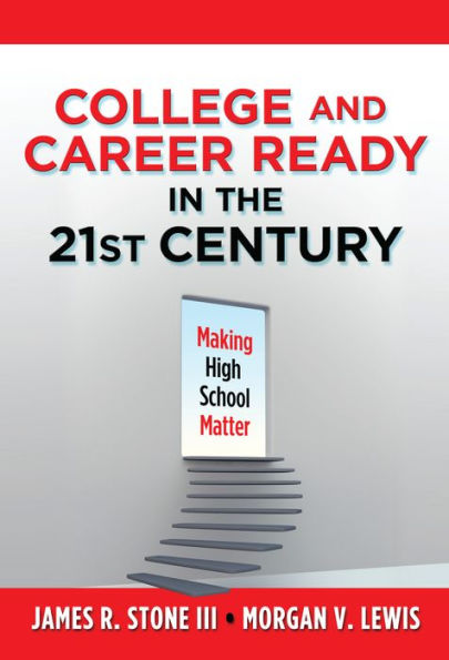 College and Career Ready in the 21st Century: Making High School Matter