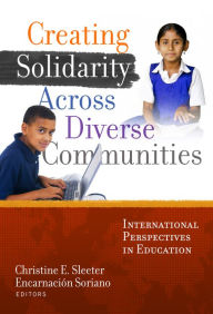 Title: Creating Solidarity Across Diverse Communities: International Perspectives in Education, Author: Christine E. Sleeter