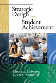 Title: Strategic Design for Student Achievement, Author: Michael S. Moody