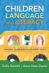 Title: Children, Language, and Literacy: Diverse Learners in Diverse Times, Author: Celia Genishi