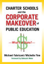 Charter Schools and the Corporate Makeover of Public Education: What's at Stake?