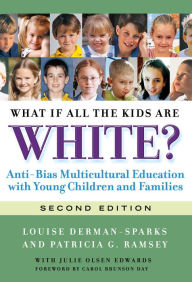 Title: What If All the Kids Are White?: Anti-Bias Multicultural Education with Young Children and Families, Author: Louise Derman-Sparks