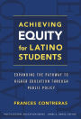 Achieving Equity for Latino Students: Expanding the Pathway to Higher Education Through Public Policy