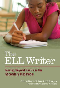 Title: The ELL Writer: Moving Beyond Basics in the Secondary Classroom, Author: Christina Ortmeier-Hooper