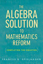 The Algebra Solution to Mathematics Reform: Completing the Equation