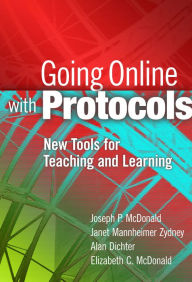 Title: Going Online with Protocols: New Tools for Teaching and Learning, Author: Joseph P. McDonald