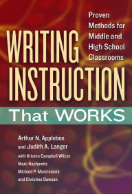 Title: Writing Instruction That Works: Proven Methods for Middle and High School Classrooms, Author: Arthur N. Applebee