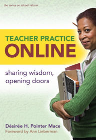 Title: Teacher Practice Online: Sharing Wisdom, Opening Doors, Author: Désirée H. Pointer-Mace