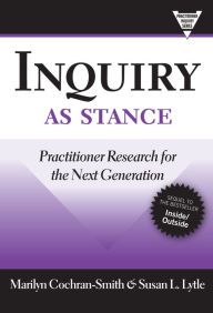 Title: Inquiry as Stance: Practitioner Research for the Next Generation, Author: Marilyn Cochran-Smith