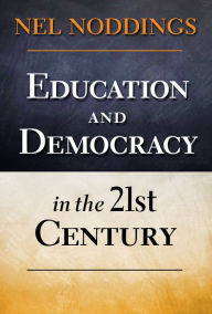 Title: Education and Democracy in the 21st Century, Author: Nel Noddings