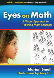 Title: Eyes on Math: A Visual Approach to Teaching Math Concepts, Author: Marian Small