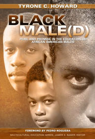 Title: Black Male(d): Peril and Promise in the Education of African American Males, Author: Tyrone C. Howard