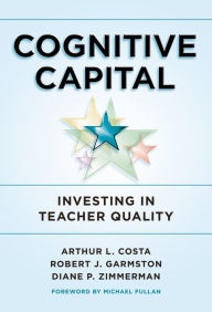 Title: Cognitive Capital: Investing in Teacher Quality, Author: Arthur L. Costa