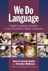 Title: We Do Language: English Language Variation in the Secondary English Classroom, Author: Anne H. Charity-Hudley