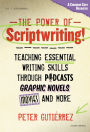 The Power of Scriptwriting!--Teaching Essential Writing Skills through Podcasts, Graphic Novels, Movies, and More