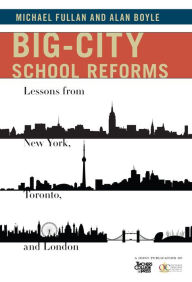 Title: Big-City School Reforms: Lessons from New York, Toronto, and London, Author: Michael Fullan