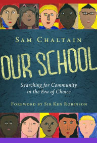 Title: Our School: Searching for Community in the Era of Choice, Author: Sam Chaltain