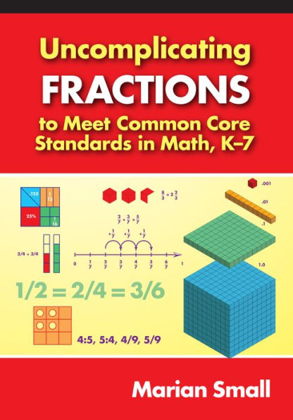 Uncomplicating Fractions to Meet Common Core Standards in Math, K-7