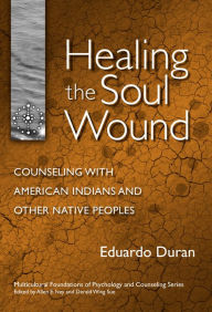 Title: Healing the Soul Wound: Counseling with American Indians and Other Native People, Author: Eduardo Duran