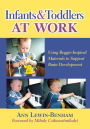 Infants and Toddlers at Work: Using Reggio-Inspired Materials to Support Brain Development