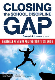 Title: Closing the School Discipline Gap: Equitable Remedies for Excessive Exclusion, Author: Daniel J. Losen