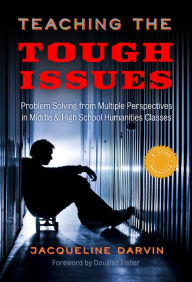 Title: Teaching the Tough Issues: Problem Solving from Multiple Perspectives in Middle and High School Humanities Classes, Author: Jacqueline Darvin