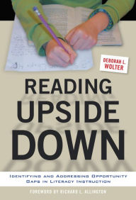 Title: Reading Upside Down: Identifying and Addressing Opportunity Gaps in Literacy Instruction, Author: Deborah L. Wolter