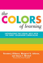 The Colors of Learning: Integrating the Visual Arts Into the Early Childhood Curriculum